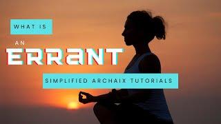 REVISED: What is an Errant? A Simplified Tutorial for Those Following Archaix