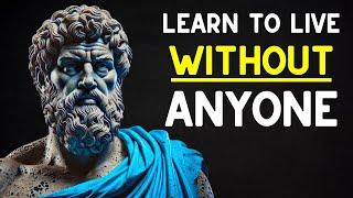 LEARN TO LIVE WITHOUT ANYONE, 15 Secrets to Inner Peace | STOICISM