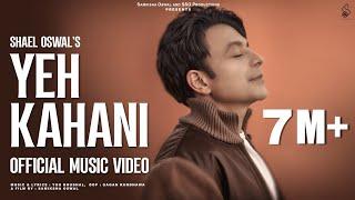 YEH KAHANI  (Official Full Video) | SHAEL OSWAL | NEW SONG 2025 | TRENDING SONG