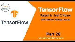 Session#28   Learn Tensorflow by Rajesh in Just 1 Hours with Demo of MLOps Course