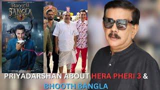 "Priyadarshan Talks Hera Pheri 3 & Bhooth Bangla: What to Expect from These Iconic Films!" || AKN