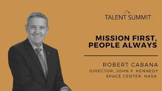 Mission First, People Always | Robert Cabana | Talent Summit 2021