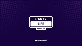 PARTYLIFE by Proper Matthew 2.0 | Episode 019