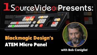 EXCLUSIVE From 1SourceVideo: The Blackmagic Design ATEM Micro Panel with Bob Caniglia!