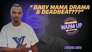 Tiktoker Peter Kioi Addresses Baby Mama & Deadbeat Allegations| The Weekend Warm Up Commentator254