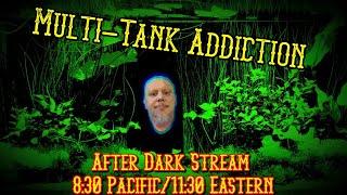 Multi-Tank Addiction After Dark