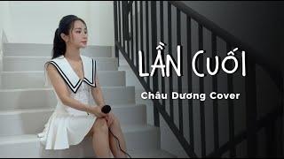 Lần Cuối | Hoa Vinh x Khắc Việt | Châu Dương cover