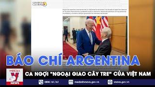 Báo chí Argentina ca ngợi "Ngoại giao cây tre” của Việt Nam - VNews