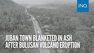 Juban town blanketed in ash after Bulusan Volcano eruption