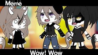 Meme«Wow! Wow»//Gacha Life//~Assorrti~{не оригинал}