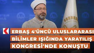 Erbaş 4'üncü Uluslararası Bilimler Işığında Yaratılış Kongresi'nde konuştu