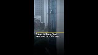 Super typhoon Yagi smashes into Vietnam | AJ #shorts