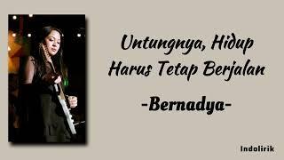 Bernadya - Untungnya, Hidup Harus Tetap Berjalan | Lirik Lagu