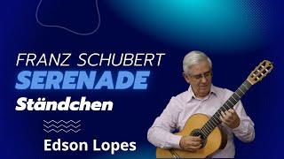 Edson Lopes plays SCHUBERT: Serenade