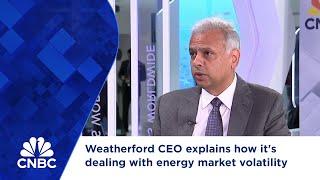 Weatherford CEO explains how it's dealing with energy market volatility