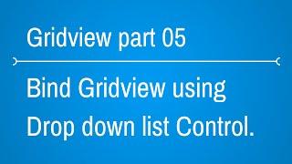 Gridview Tutorials - How to bind gridview using dropdown list  - Part 5