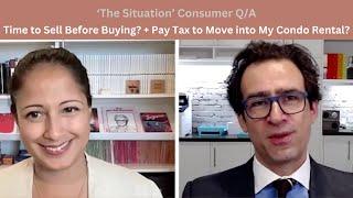 Time to Sell Before Buying? + Pay Tax to Move into My Condo Rental? — ‘The Situation’ Consumer Q&A