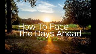 How To Face The Days Ahead sermon by Bro Neil C Lopez @ New Maywood church of Christ, 10/18/2020