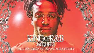 Jacquees - All You Need ft. Quavo & Bluff City (Official Audio)