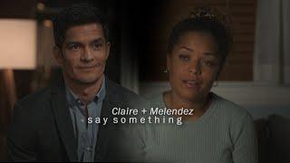 Claire + Melendez | Say Something