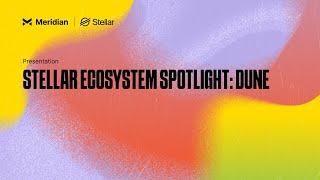 Stellar Ecosystem Spotlight: Dune | Meridian 2024