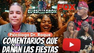 Psicólogo Dr. Roque - Comentarios que dañan las fiestas, No seas uno de esos! (EL ESCUADRÓN)