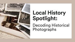 Local History Spotlight | Decoding Historical Photographs