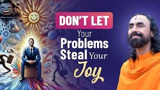 Don't Let your Problems Steal your Joy -  Train you Mind to UNLOCK Happiness | Swami Mukundananda