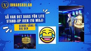 Så var det dags för stand up igen (16 maj på BigBen)