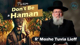 Don't Be a Haman | Rabbi Moshe Tuvia Lieff