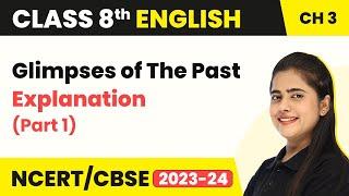 Class 8 English Chapter 3 | Glimpses of The Past Explanation (Part 1) | Class 8 English