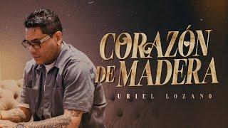 Uriel Lozano - Corazón De Madera (Video Oficial)