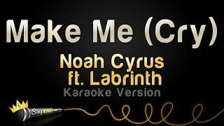 Noah Cyrus ft. Labrinth - Make Me (Cry) (Karaoke Version)