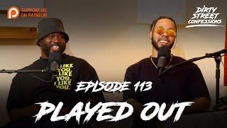 EP. 113 - PLAYED OUT | DIRTY STREET CONFESSIONS