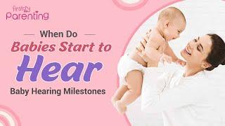 When Do Babies Start To Hear : Baby Hearing Development Milestones