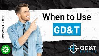 When to Use GD&T