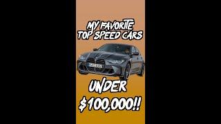 The BEST Top Speed Cars under $100K!