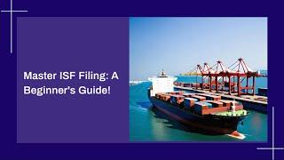 Master ISF Filing: A Beginner's Guide!