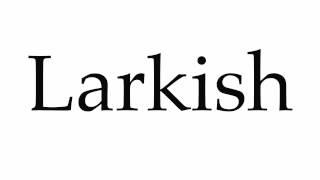 How to Pronounce Larkish