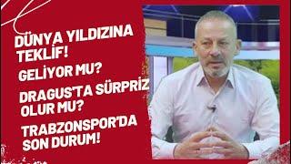 Dünya yıldızına teklif! Geliyor mu? Dragus'ta sürpriz olur mu? Trabzonspor'da son durum!