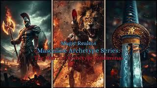 Masculine Archetype Series - The Warrior Archetype Subliminal