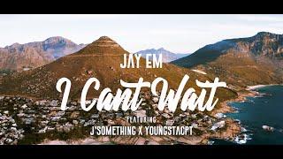 Jay Em, YoungstaCPT & J' Something -  I Cant Wait (Official Music Video)