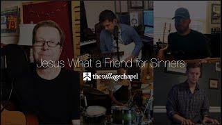 "Jesus What a Friend for Sinners" - The Village Chapel Worship Team