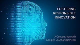 Fostering Responsible Innovation - A Conversation with Google's CEO Sundar Pichai