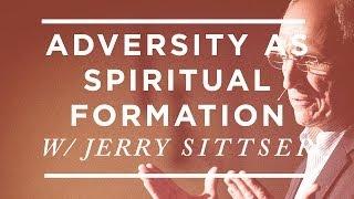How Suffering Forms Us: Jerry Sittser on Adversity as Spiritual Formation