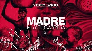 MADRE - Mixael Cabrera (Video Lyric Official)