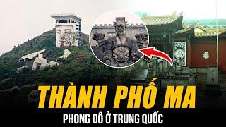 RỢN NGƯỜI THÀNH PHỐ MA PHONG ĐÔ Ở TRUNG QUỐC | BIÊN GIỚI TRẦN GIAN ÂM PHỦ - NƠI BẠN ĐẾN KHI QUA ĐỜI