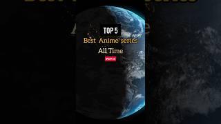 Top 5 best Anime series all time  (part 2) #animeworld #animenation #viral #top5 #shorts