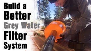 Build a Better Grey Water Filter System for Budget Off Grid Living!