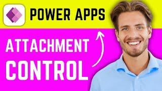 How to Add Attachment Control in Microsoft Power Apps (2024)